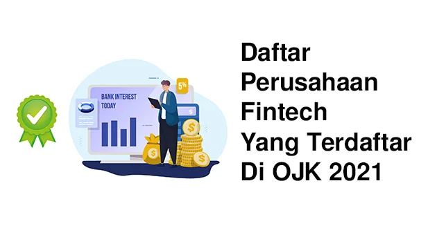 Mengenal Daftar Perusahaan Fintech Yang Terdaftar Di OJK 2021