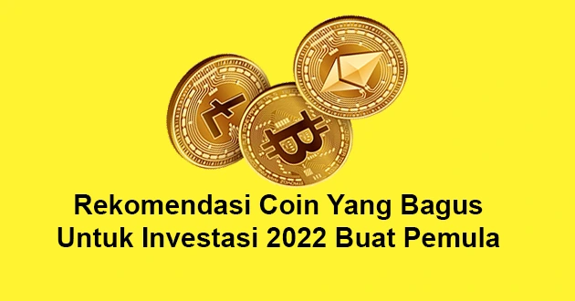 5 Rekomendasi Coin Yang Bagus Untuk Investasi 2022 Buat Pemula