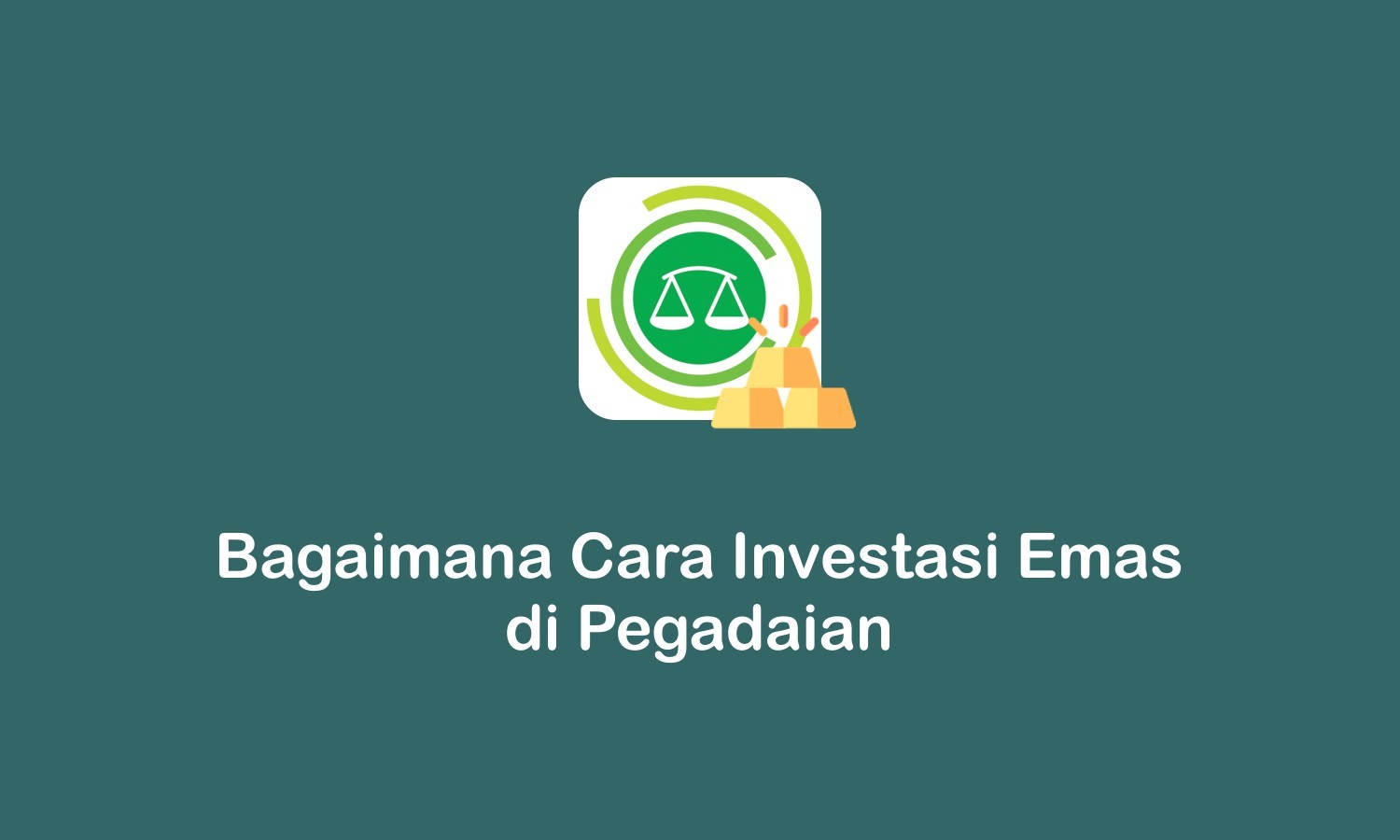 Bagaimana Cara Investasi Emas Di Pegadaian And Keuntungannya Fintech