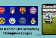 Cara Nonton Live Streaming Champions League